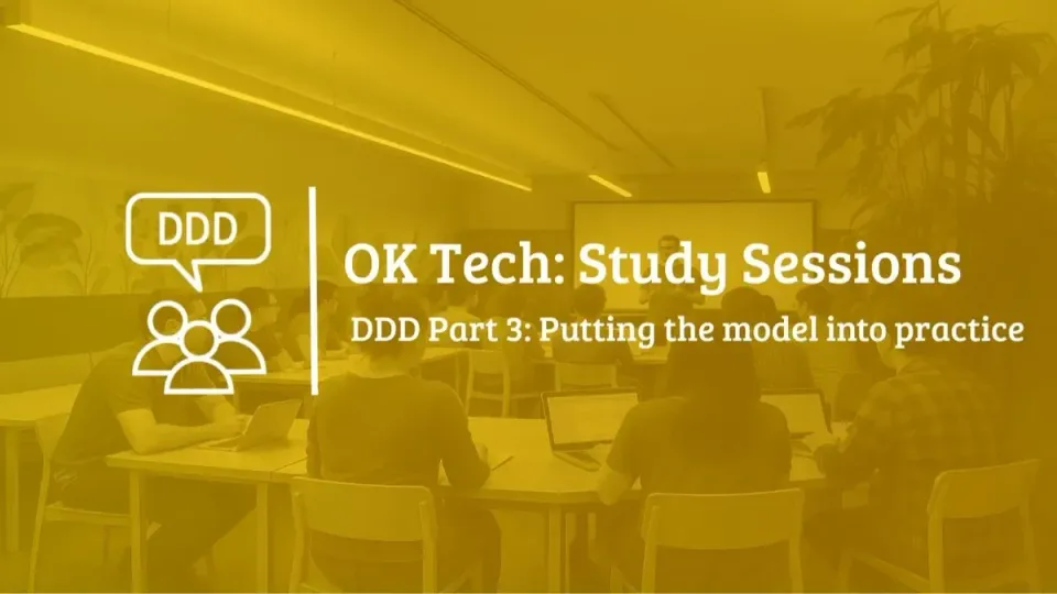 OKTech Study Session - DDD part 3: Putting the model into practice